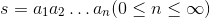 $\({\displaystyle s=a_{1}a_{2}\dots a_{n}(0\leq n \leq \infty)}\)$